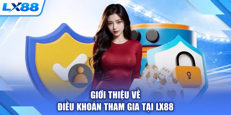 Giới thiệu về điều khoản tham gia tại LX88